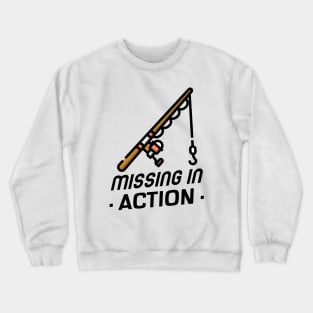 Missing In Action, gone fishing! Crewneck Sweatshirt